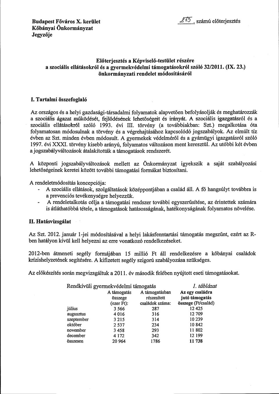 Tartalmi összefoglaló Az országos és a helyi gazdasági-társadalmi folyamatok alapvetően befolyásolják és meghatározzák aszociális ágazat működését, fejlődésének lehetőségeit és irányát.