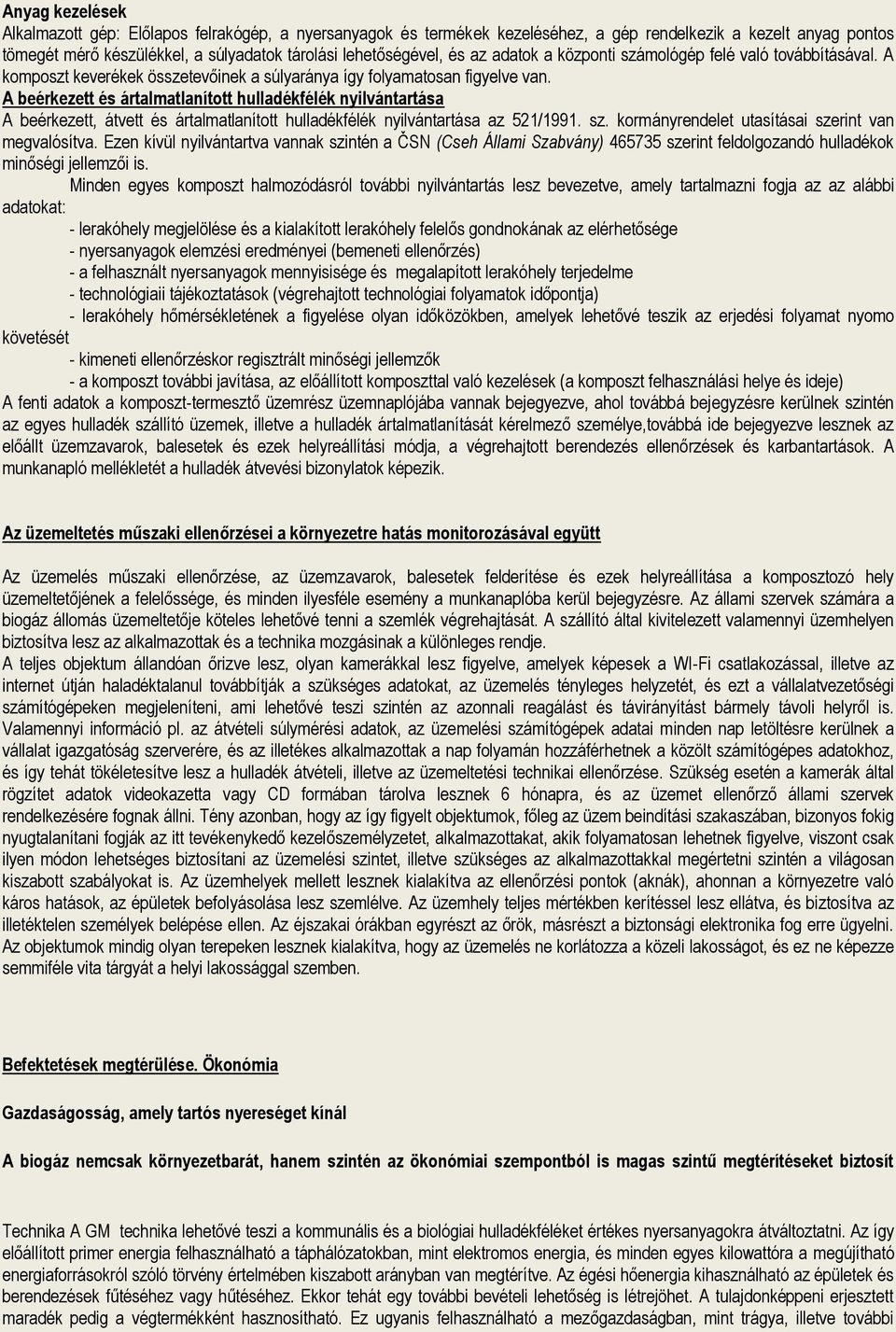 A beérkezett és ártalmatlanított hulladékfélék nyilvántartása A beérkezett, átvett és ártalmatlanított hulladékfélék nyilvántartása az 521/1991. sz.