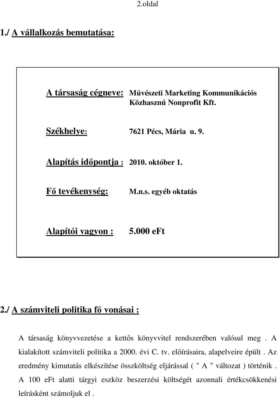 / A számviteli politika fı vonásai : A társaság könyvvezetése a kettıs könyvvitel rendszerében valósul meg. A kialakított számviteli politika a 2000. évi C.