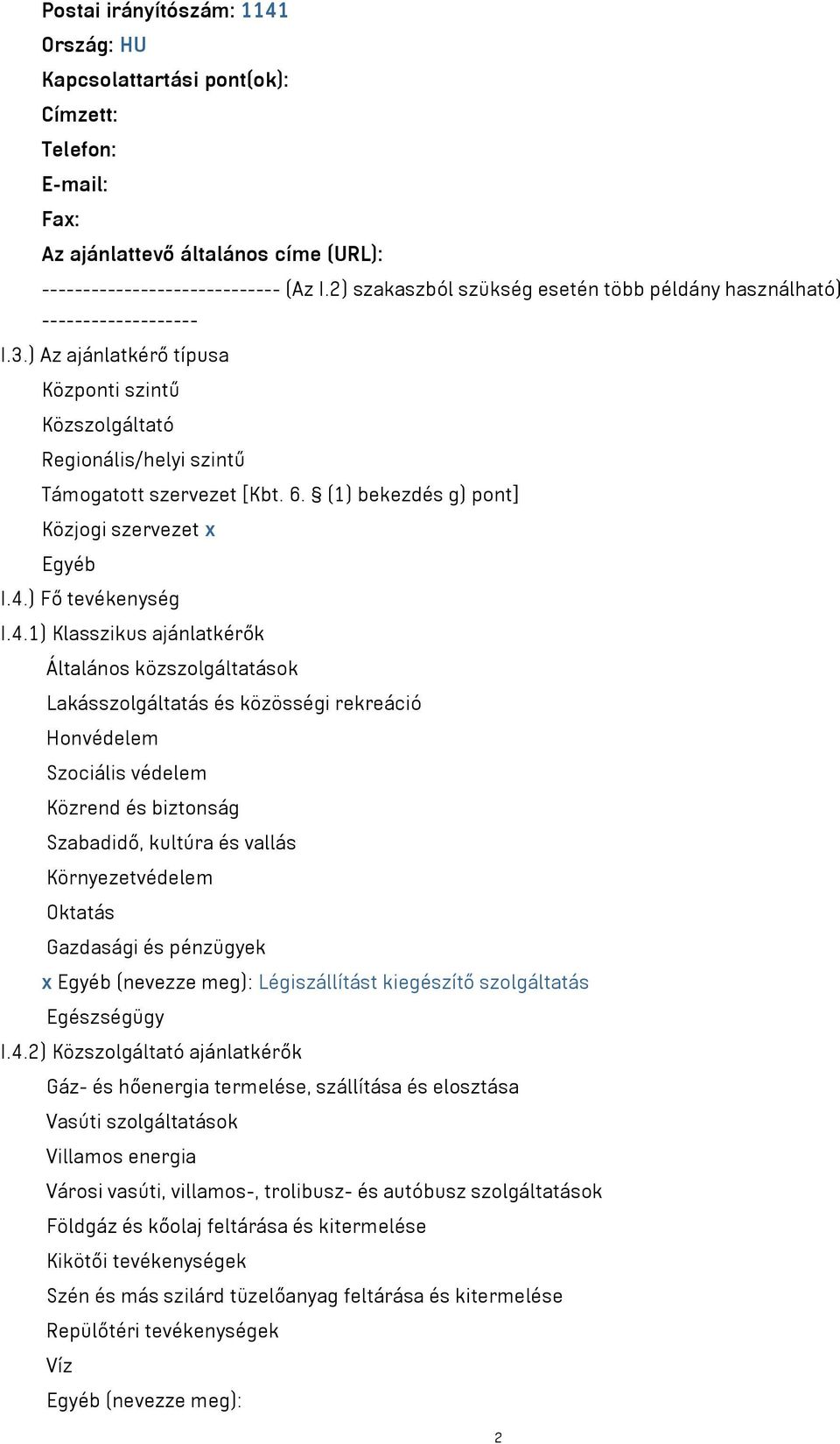 (1) bekezdés g) pont] Közjogi szervezet x Egyéb I.4.