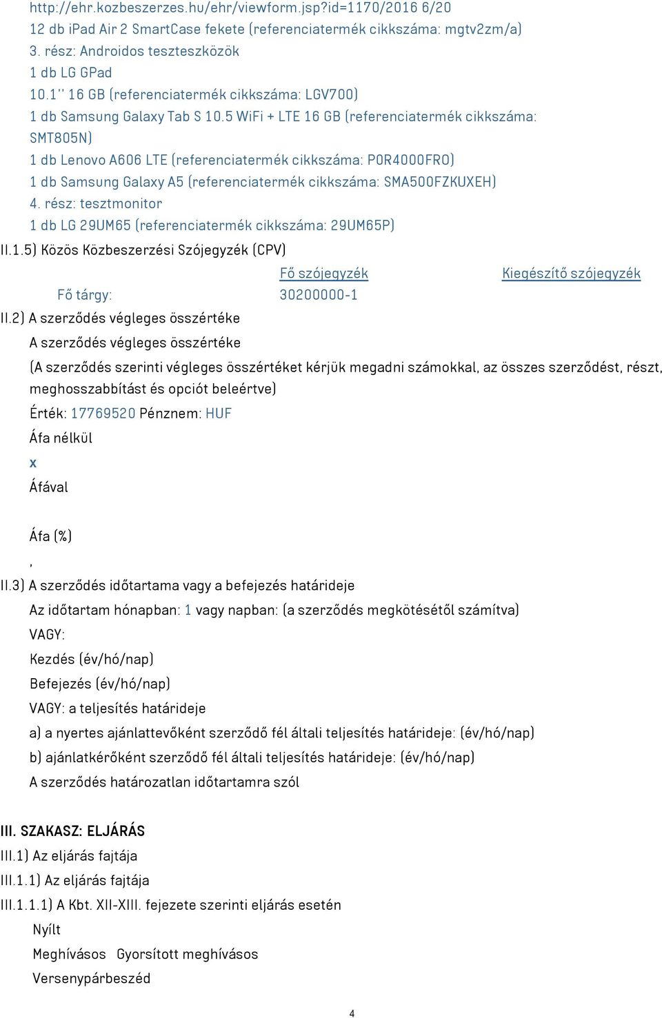 5 WiFi + LTE 16 GB (referenciatermék cikkszáma: SMT805N) 1 db Lenovo A606 LTE (referenciatermék cikkszáma: P0R4000FRO) 1 db Samsung Galaxy A5 (referenciatermék cikkszáma: SMA500FZKUXEH) 4.