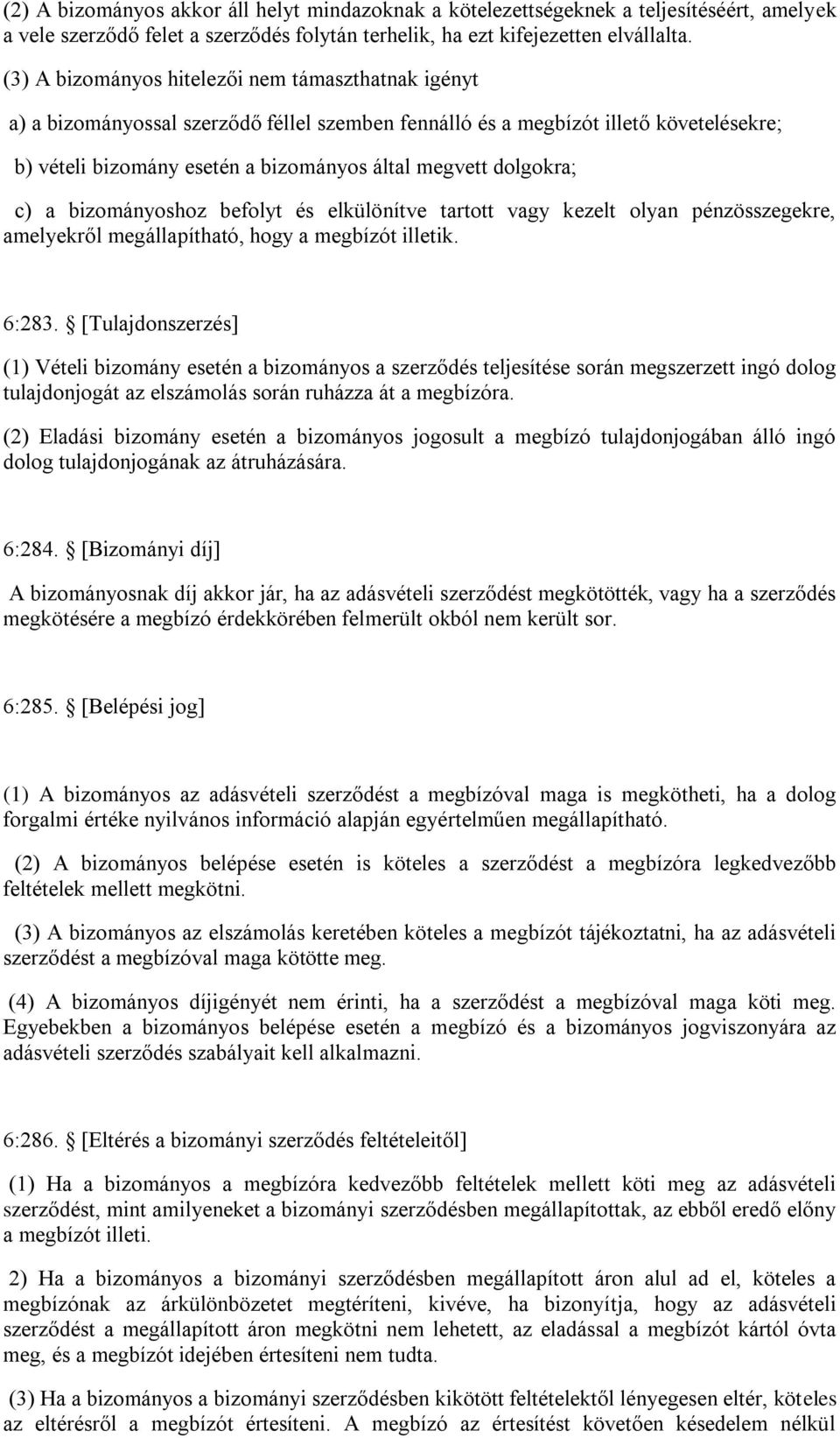 dolgokra; c) a bizományoshoz befolyt és elkülönítve tartott vagy kezelt olyan pénzösszegekre, amelyekről megállapítható, hogy a megbízót illetik. 6:283.