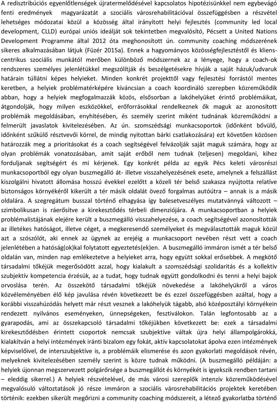 által 2012 óta meghonosított ún. community coaching módszerének sikeres alkalmazásában látjuk (Füzér 2015a).