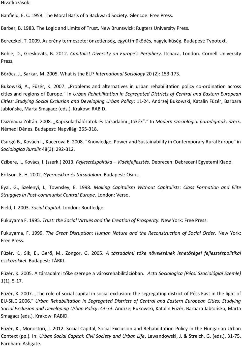 Cornell University Press. Böröcz, J., Sarkar, M. 2005. What is the EU? International Sociology 20 (2): 153-173. Bukowski, A., Füzér, K. 2007.