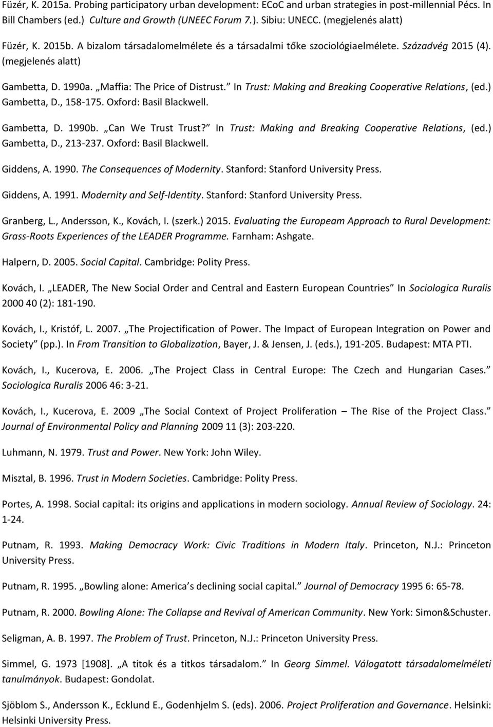 In Trust: Making and Breaking Cooperative Relations, (ed.) Gambetta, D., 158-175. Oxford: Basil Blackwell. Gambetta, D. 1990b. Can We Trust Trust?