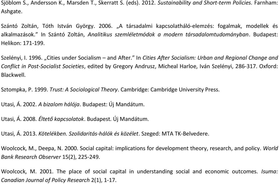 Cities under Socialism and After. In Cities After Socialism: Urban and Regional Change and Conflict in Post-Socialist Societies, edited by Gregory Andrusz, Micheal Harloe, Iván Szelényi, 286-317.