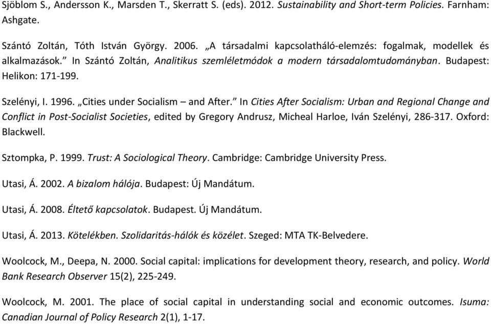 Cities under Socialism and After. In Cities After Socialism: Urban and Regional Change and Conflict in Post-Socialist Societies, edited by Gregory Andrusz, Micheal Harloe, Iván Szelényi, 286-317.