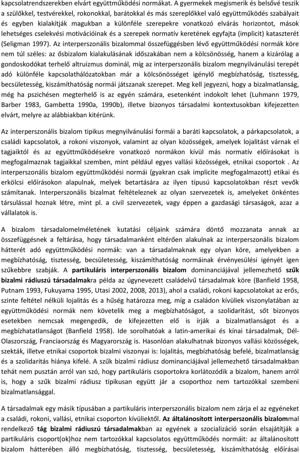 vonatkozó elvárás horizontot, mások lehetséges cselekvési motivációinak és a szerepek normatív keretének egyfajta (implicit) kataszterét (Seligman 1997).