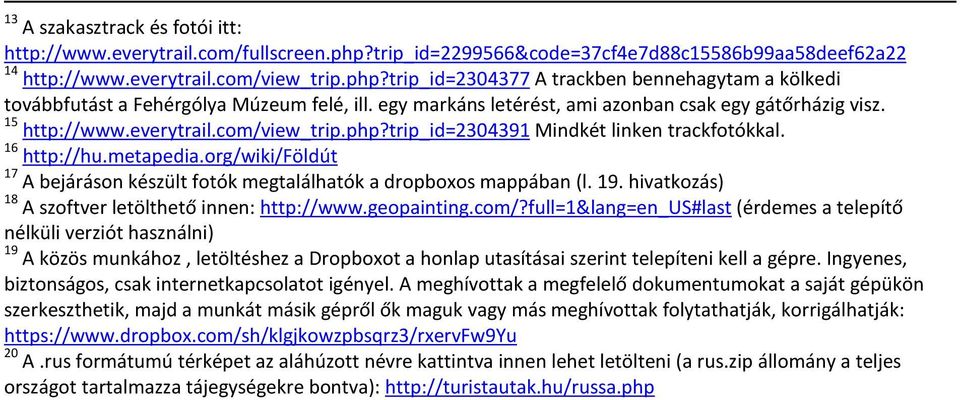 org/wiki/földút 17 A bejáráson készült fotók megtalálhatók a dropboxos mappában (l. 19. hivatkozás) 18 A szoftver letölthető innen: http://www.geopainting.com/?