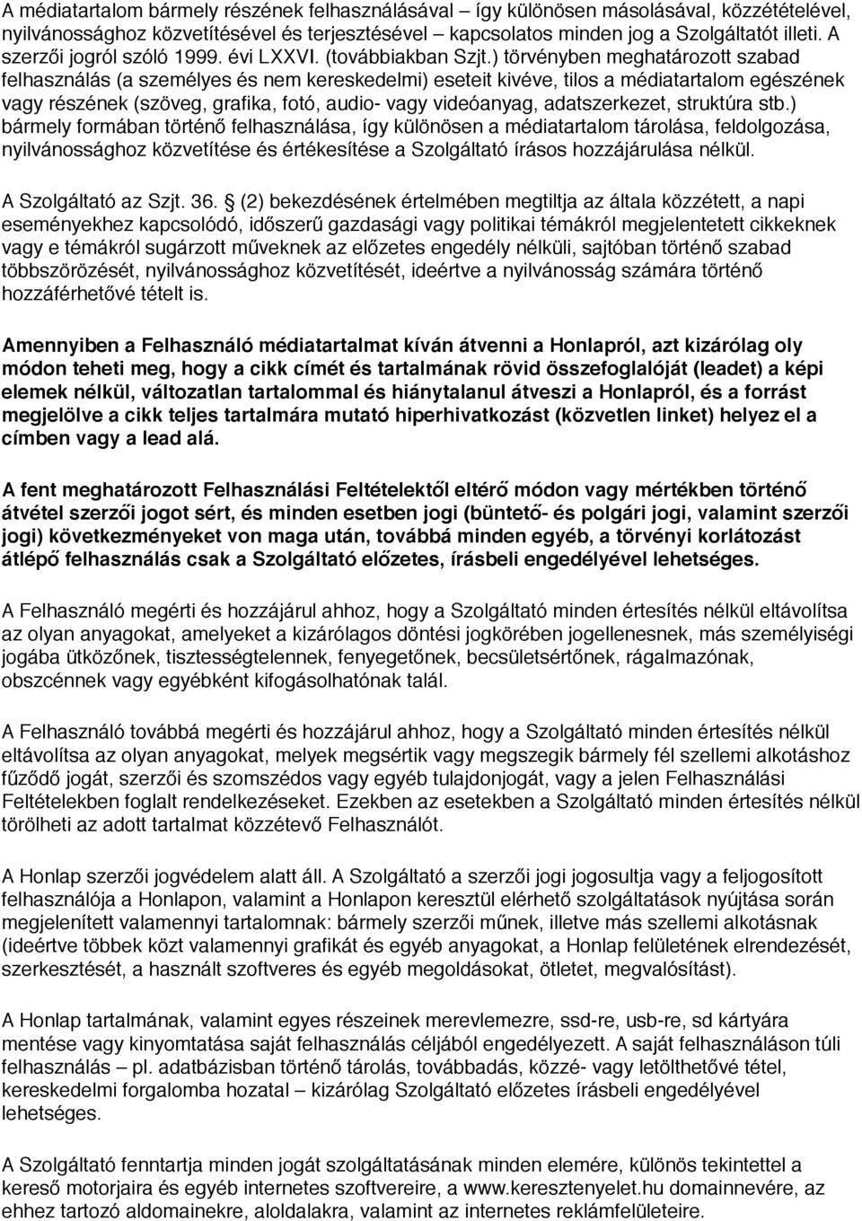 ) törvényben meghatározott szabad felhasználás (a személyes és nem kereskedelmi) eseteit kivéve, tilos a médiatartalom egészének vagy részének (szöveg, grafika, fotó, audio- vagy videóanyag,