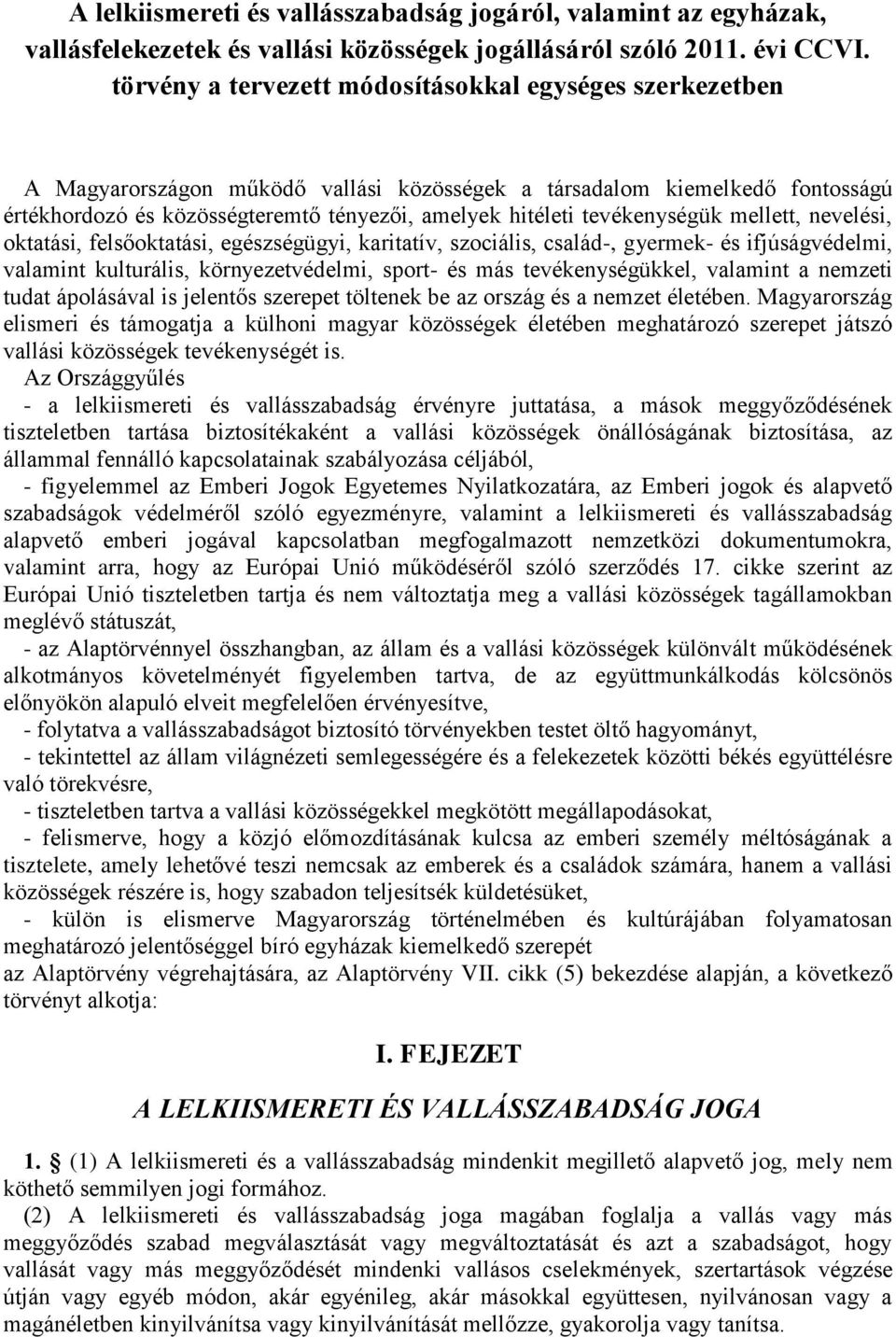 tevékenységük mellett, nevelési, oktatási, felsőoktatási, egészségügyi, karitatív, szociális, család-, gyermek- és ifjúságvédelmi, valamint kulturális, környezetvédelmi, sport- és más