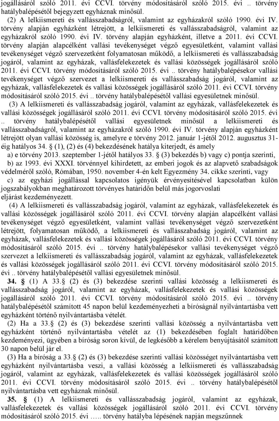 évi IV. törvény alapján egyházként, illetve a 2011. évi CCVI.