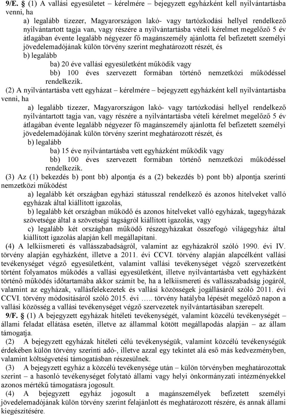 részét, és b) legalább ba) 20 éve vallási egyesületként működik vagy bb) 100 éves szervezett formában történő nemzetközi működéssel rendelkezik.