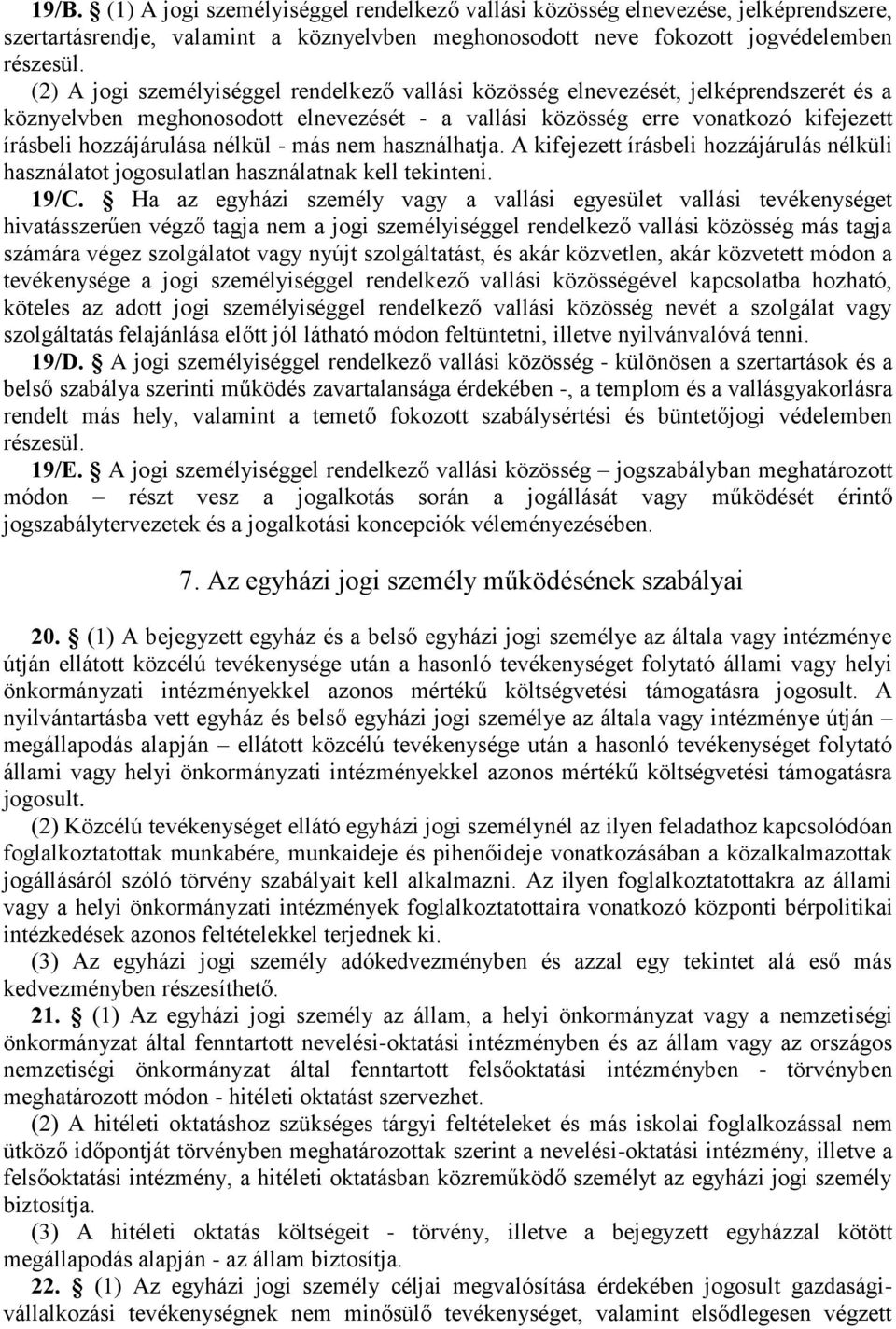 nélkül - más nem használhatja. A kifejezett írásbeli hozzájárulás nélküli használatot jogosulatlan használatnak kell tekinteni. 19/C.