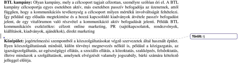 Így például egy elıadás megtekintése és a hozzá kapcsolódó kiadványok átvétele passzív befogadást jelent, de egy vitafórumon való részvétel a kommunikáció aktív befogadását jelenti.