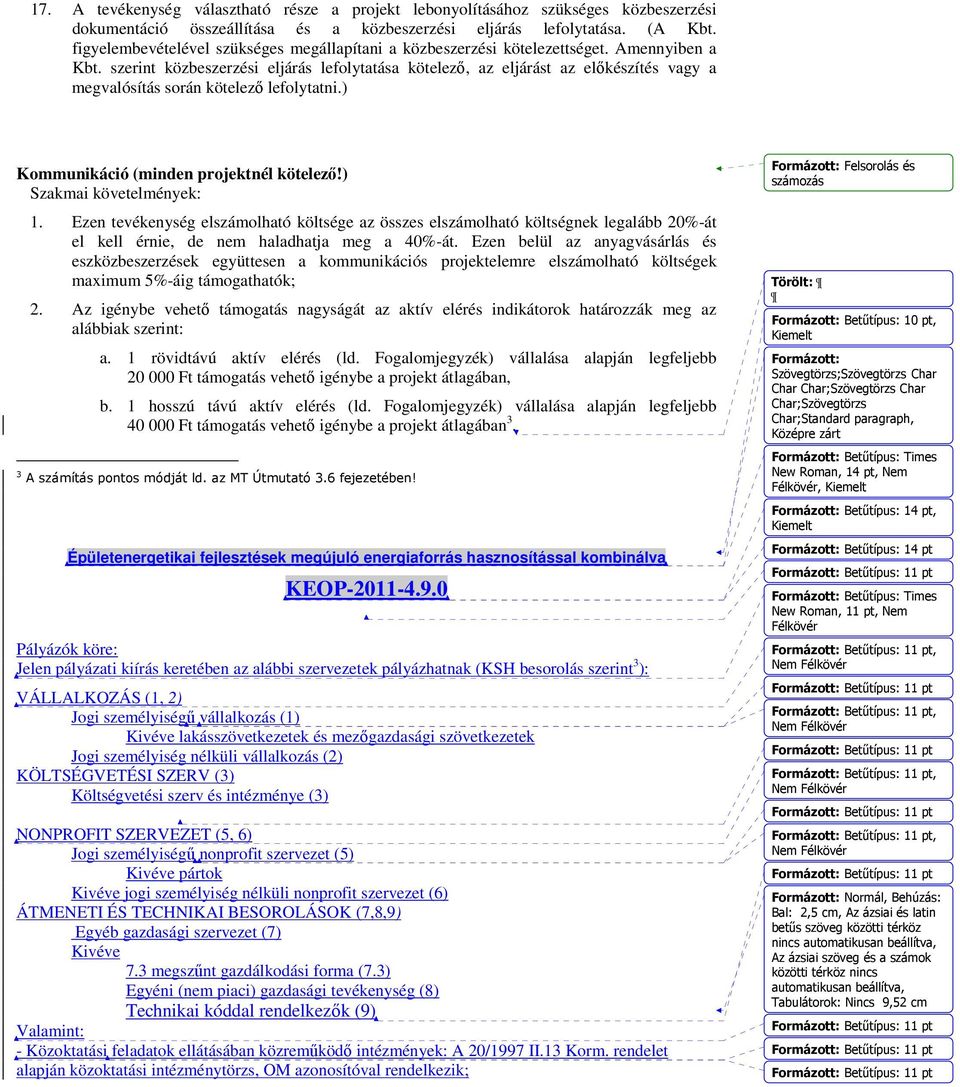 szerint közbeszerzési eljárás lefolytatása kötelezı, az eljárást az elıkészítés vagy a megvalósítás során kötelezı lefolytatni.) Kommunikáció (minden projektnél kötelezı!) Szakmai követelmények: 1.