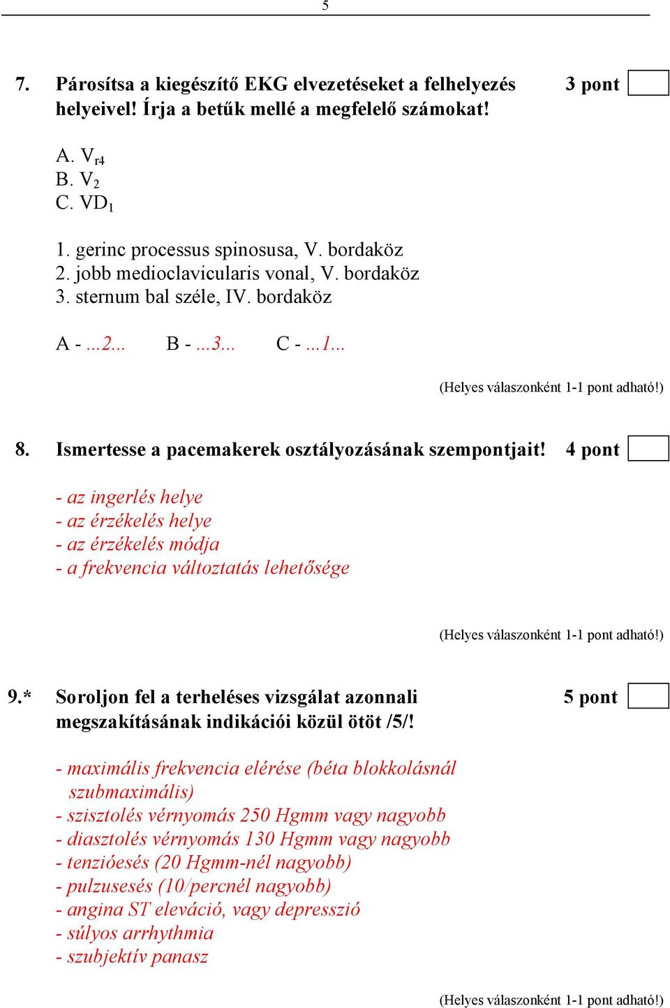 4 pont - az ingerlés helye - az érzékelés helye - az érzékelés módja - a frekvencia változtatás lehetısége 9.