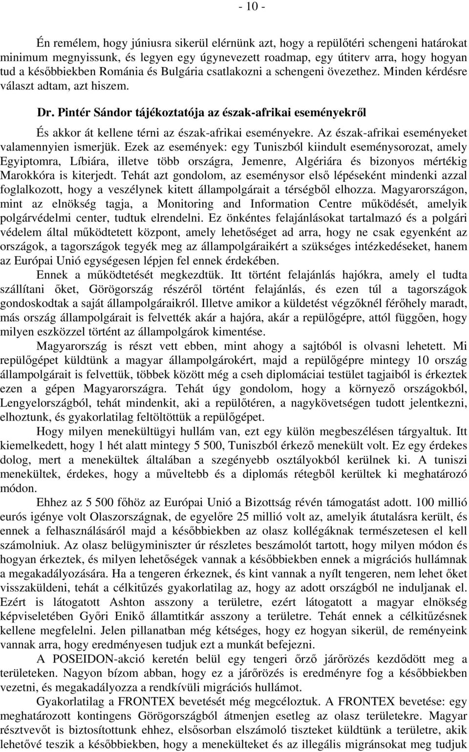 Pintér Sándor tájékoztatója az észak-afrikai eseményekről És akkor át kellene térni az észak-afrikai eseményekre. Az észak-afrikai eseményeket valamennyien ismerjük.