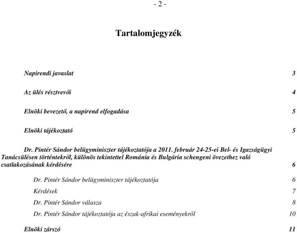 február 24-25-ei Bel- és Igazságügyi Tanácsülésen történtekről, különös tekintettel Románia és Bulgária schengeni övezethez