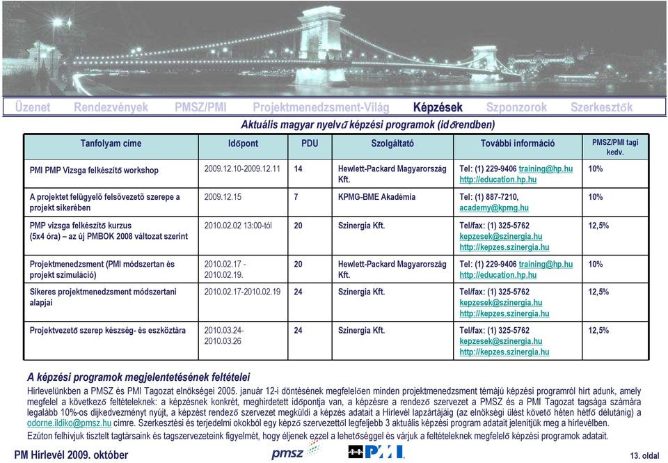 hu http://education.hp.hu 10% A projektet felügyelõ felsõvezetõ szerepe a projekt sikerében PMP vizsga felkészítő kurzus (5x4 óra) az új PMBOK 2008 változat szerint 2009.12.