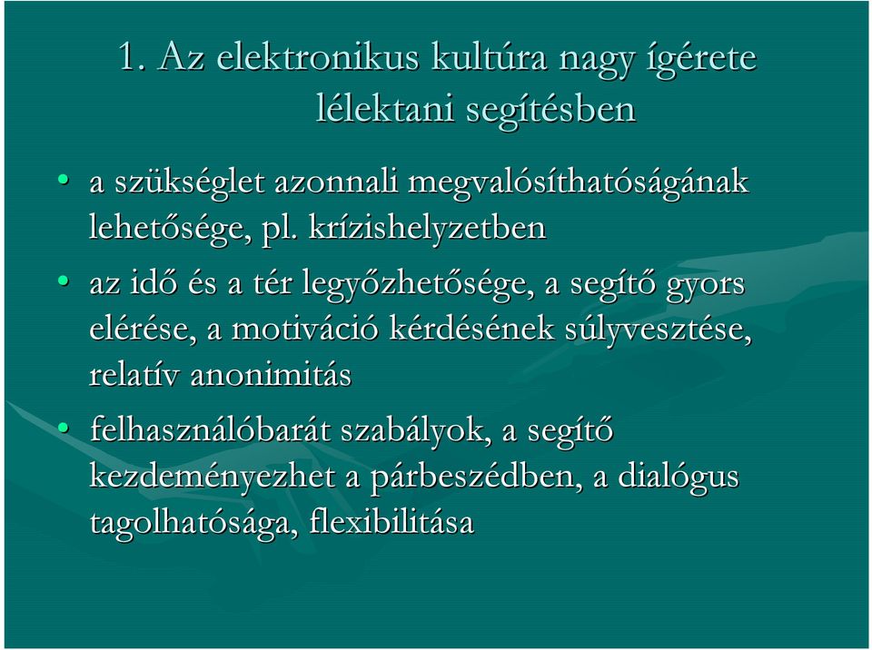 krízishelyzetben az idő és s a tér t r legyőzhet zhetősége, a segítő gyors elérése, a motiváci ció