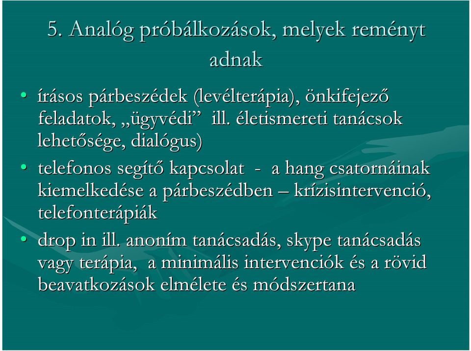 életismereti tanácsok lehetősége, dialógus) telefonos segítő kapcsolat - a hang csatornáinak kiemelkedése a párbeszp