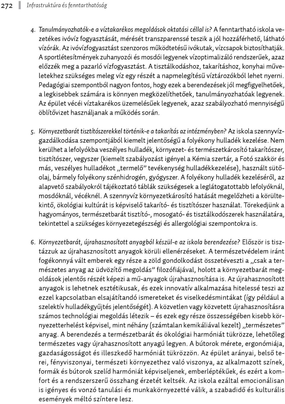 A sportlétesítmények zuhanyozói és mosdói legyenek vízoptimalizáló rendszerűek, azaz előzzék meg a pazarló vízfogyasztást.