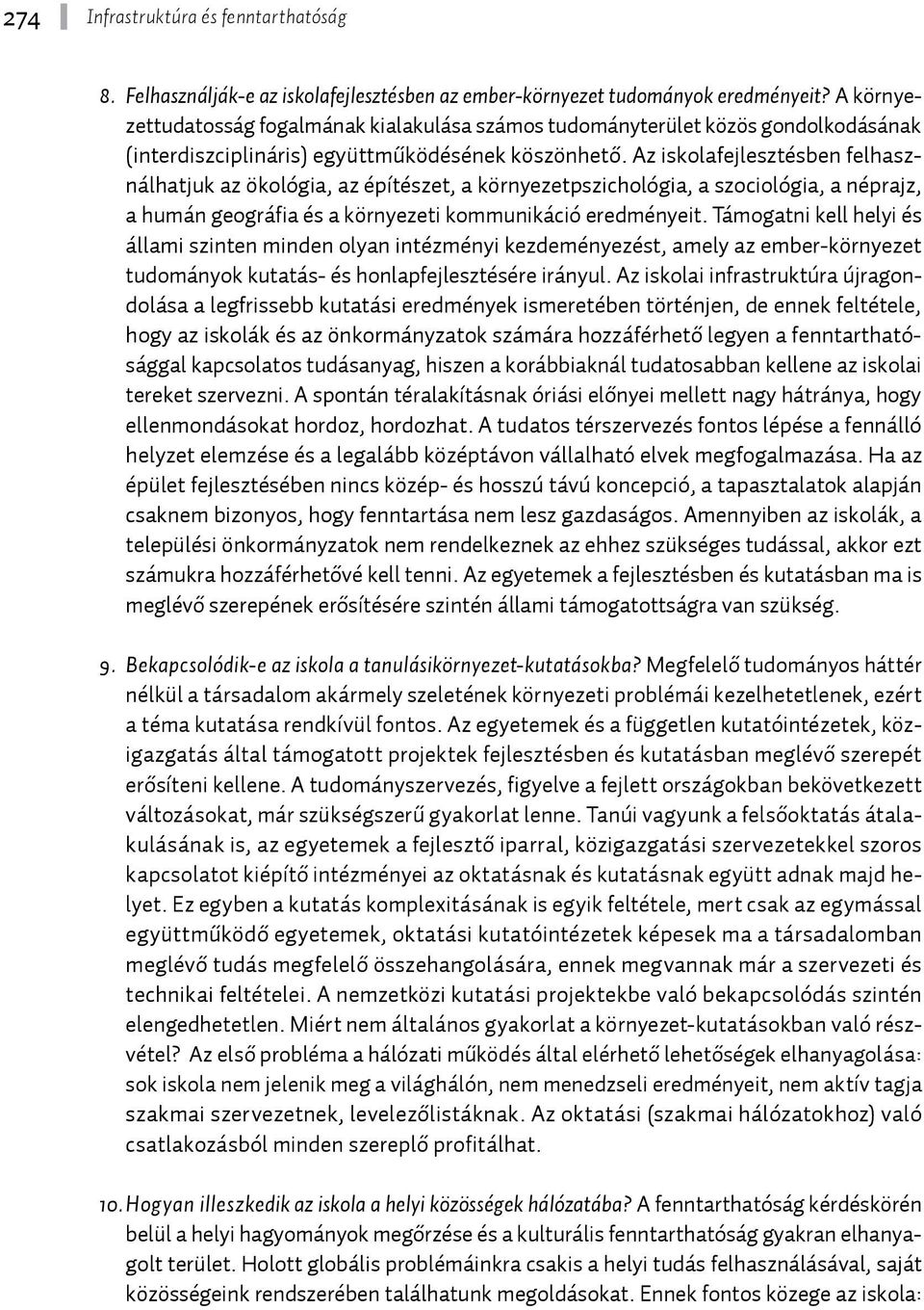 Az iskolafejlesztésben felhasználhatjuk az ökológia, az építészet, a környezetpszichológia, a szociológia, a néprajz, a humán geográfia és a környezeti kommunikáció eredményeit.