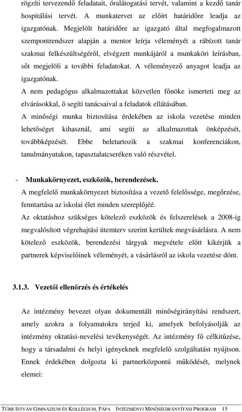 megjelöli a további feladatokat. A véleményezı anyagot leadja az igazgatónak.