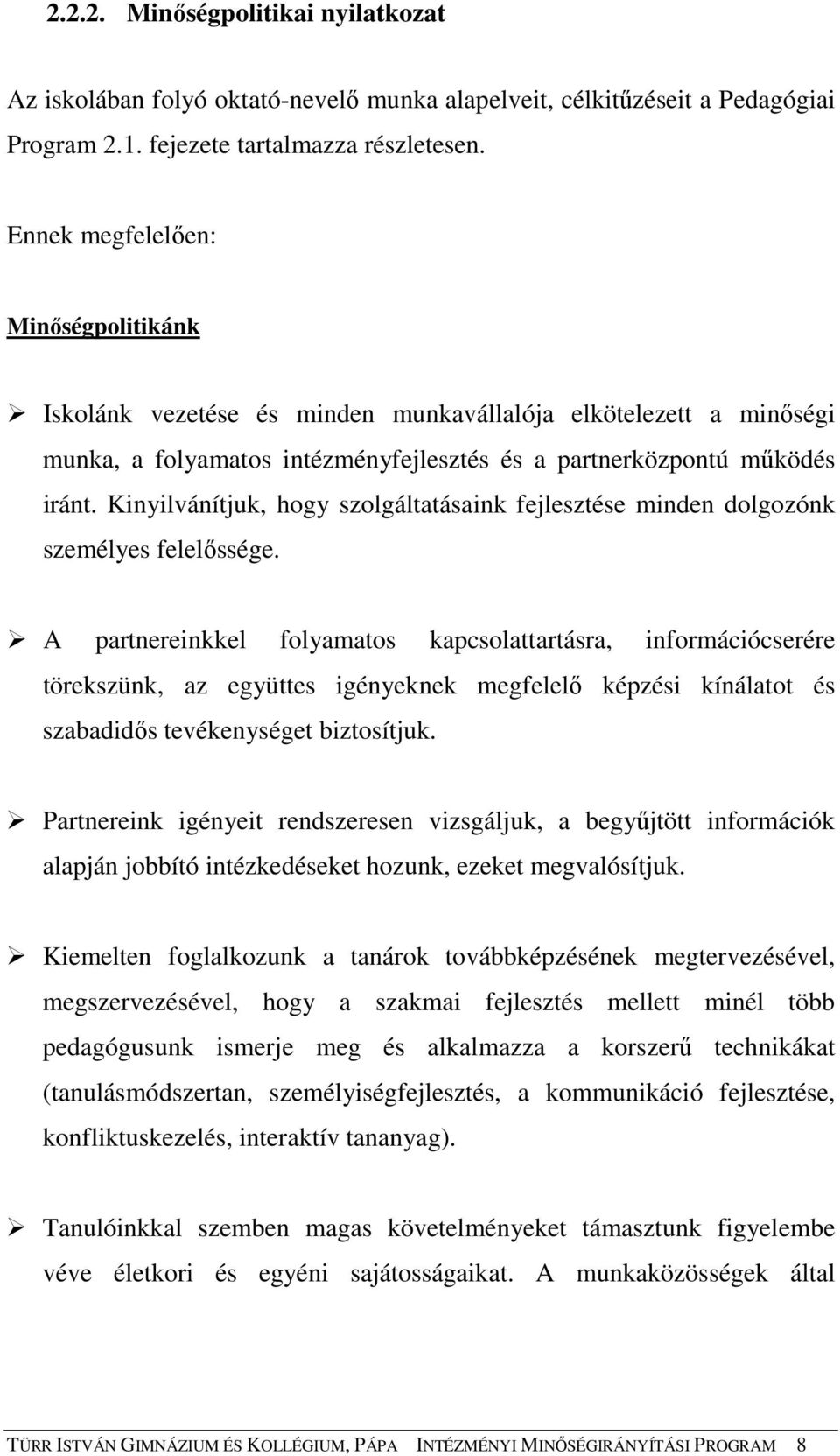 Kinyilvánítjuk, hogy szolgáltatásaink fejlesztése minden dolgozónk személyes felelıssége.