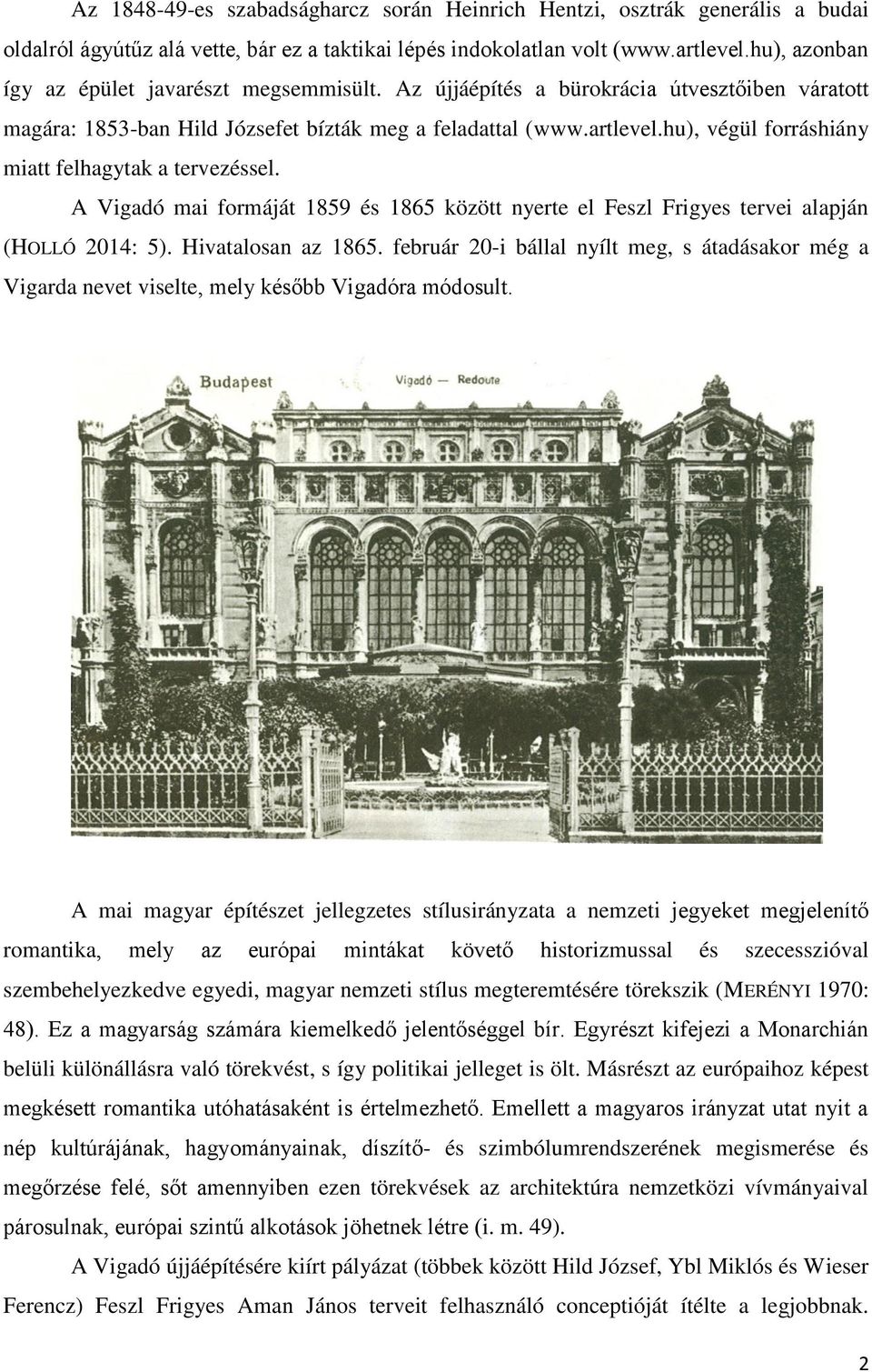 hu), végül forráshiány miatt felhagytak a tervezéssel. A Vigadó mai formáját 1859 és 1865 között nyerte el Feszl Frigyes tervei alapján (HOLLÓ 2014: 5). Hivatalosan az 1865.
