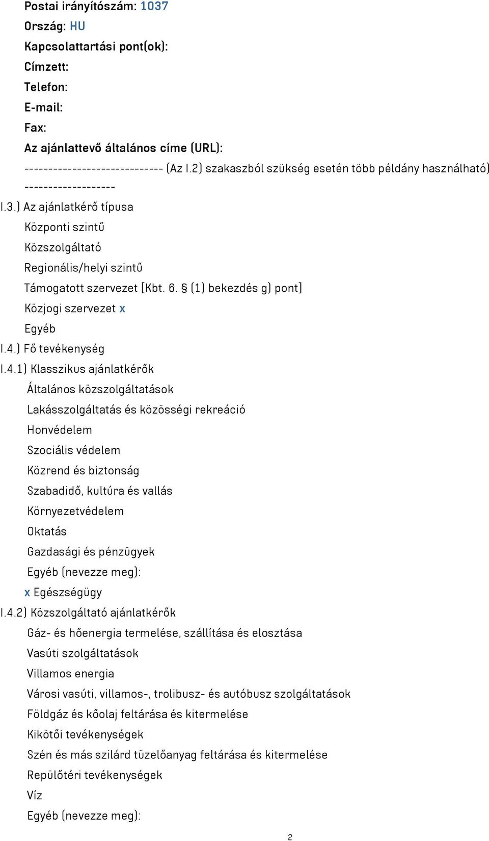 (1) bekezdés g) pont] Közjogi szervezet x Egyéb I.4.