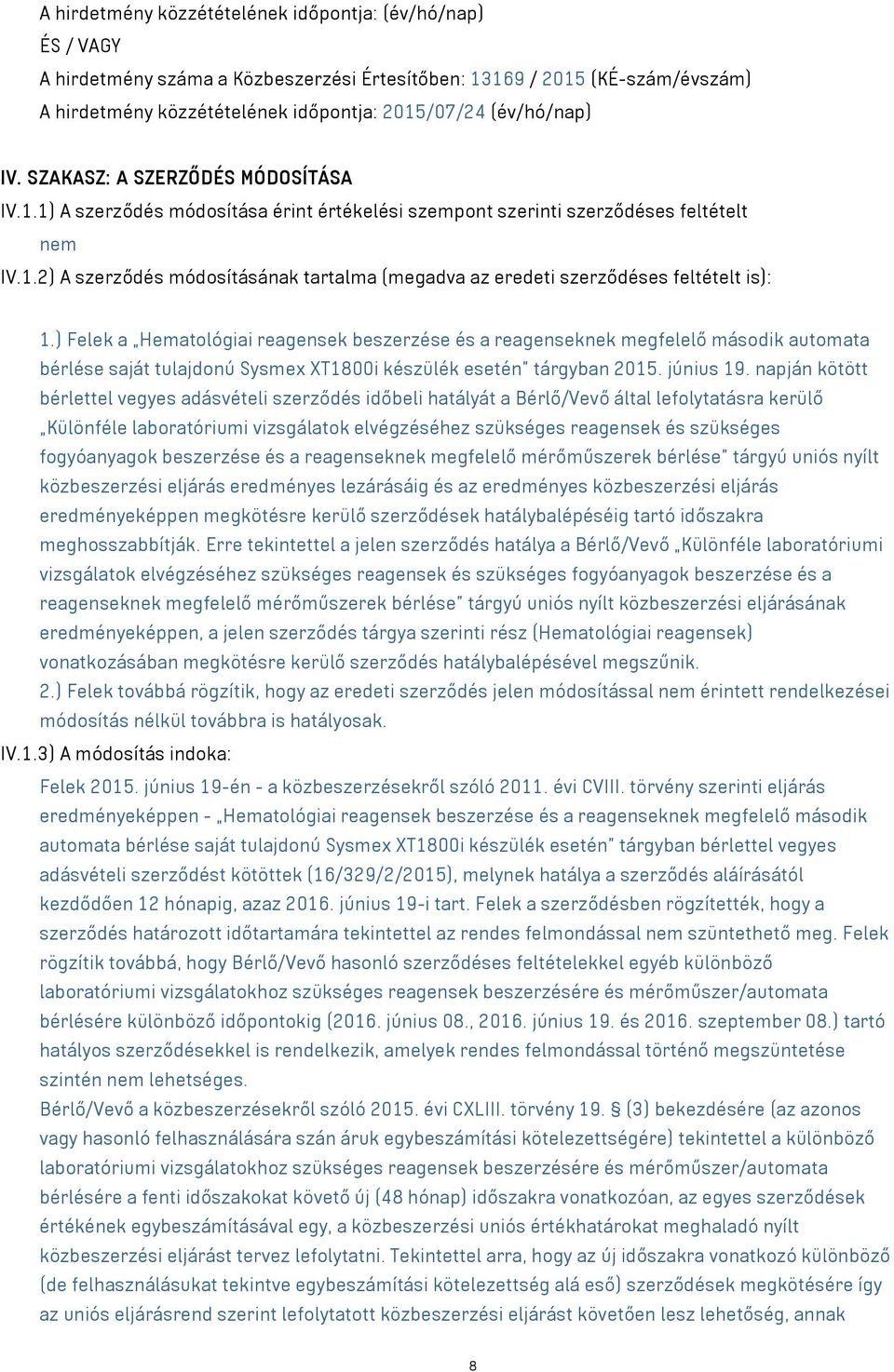 ) Felek a Hematológiai reagensek beszerzése és a reagenseknek megfelelő második automata bérlése saját tulajdonú Sysmex XT1800i készülék esetén tárgyban 2015. június 19.