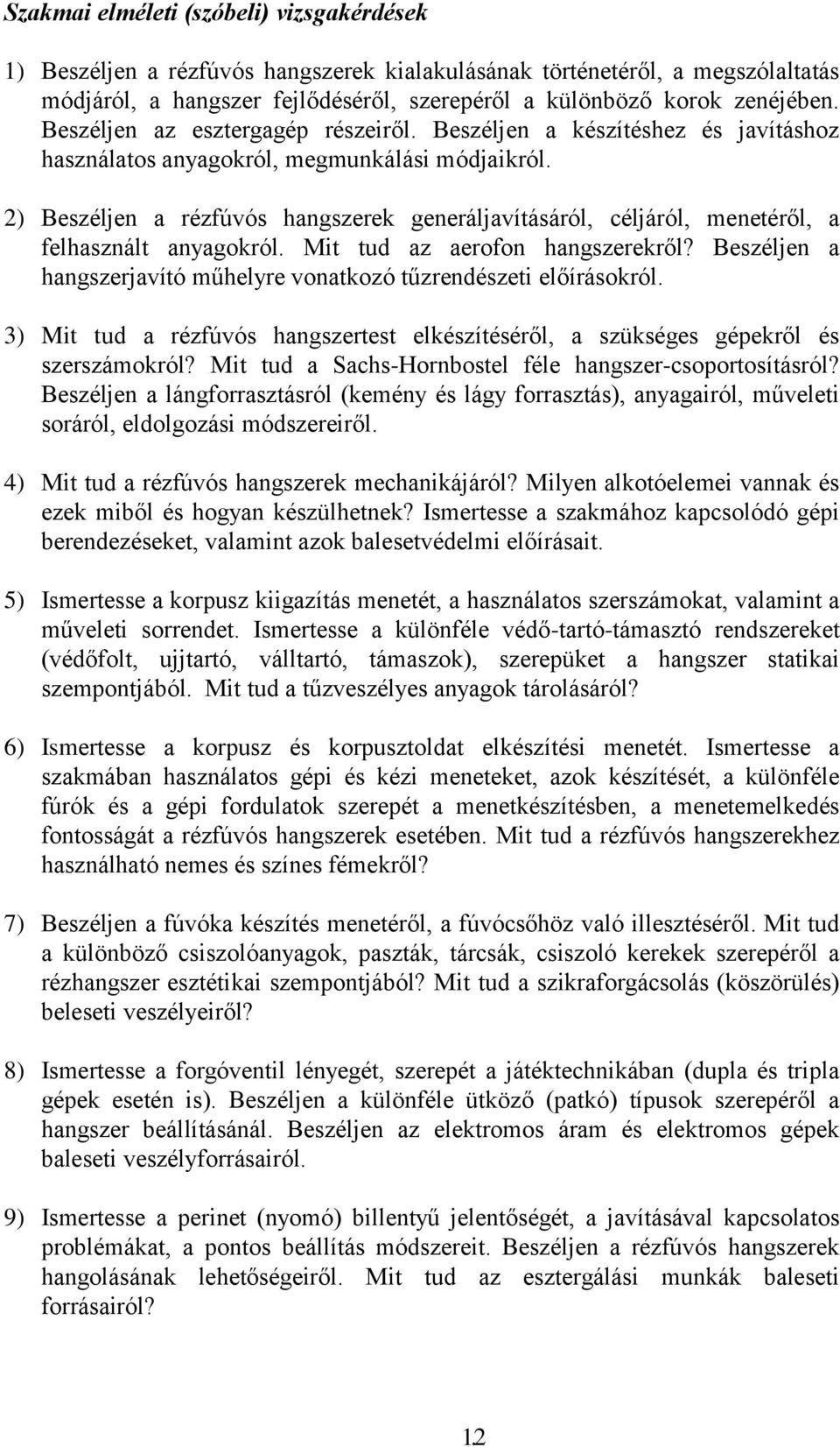 2) Beszéljen a rézfúvós hangszerek generáljavításáról, céljáról, menetéről, a felhasznált anyagokról. Mit tud az aerofon hangszerekről?