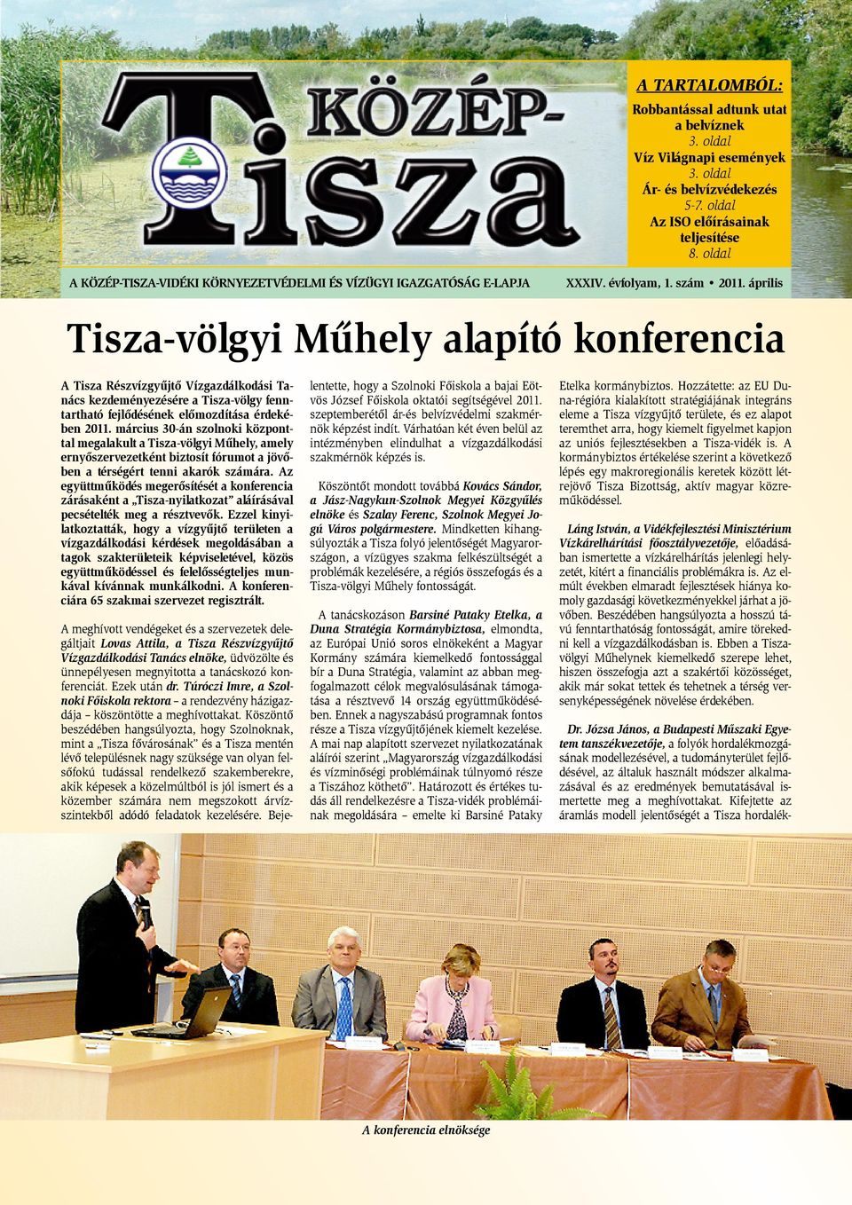 április Tisza-völgyi Mûhely alapító konferencia A Tisza Részvízgyûjtõ Vízgazdálkodási Tanács kezdeményezésére a Tisza-völgy fenntartható fejlõdésének elõmozdítása érdekében 2011.