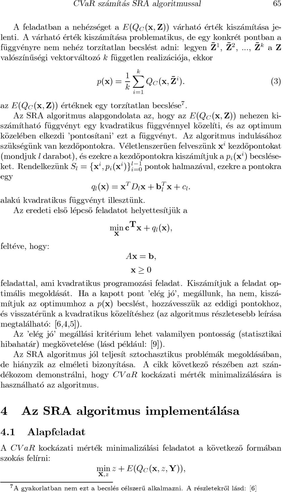 .., ~Z k a Z val osz ³n}us egi vektorv altoz o k fäuggetlen realiz aci oja, ekkor p(x) = 1 k kx Q C (x; ~Z i ): (3) az E(Q C (x;z)) ert eknek egy torz ³tatlan becsl ese 7.