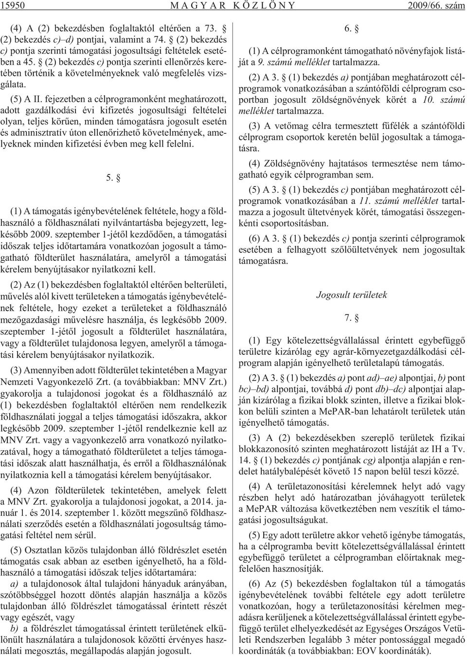 (2) be kez dés c) pont ja sze rin ti el len õr zés ke re - té ben tör té nik a kö ve tel mé nyek nek való meg fe le lés vizs - gá la ta. (5) A II.