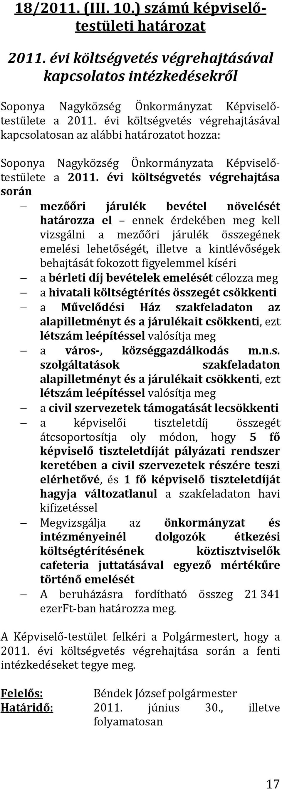 évi költségvetés végrehajtása során mezőőri járulék bevétel növelését határozza el ennek érdekében meg kell vizsgálni a mezőőri járulék összegének emelési lehetőségét, illetve a kintlévőségek