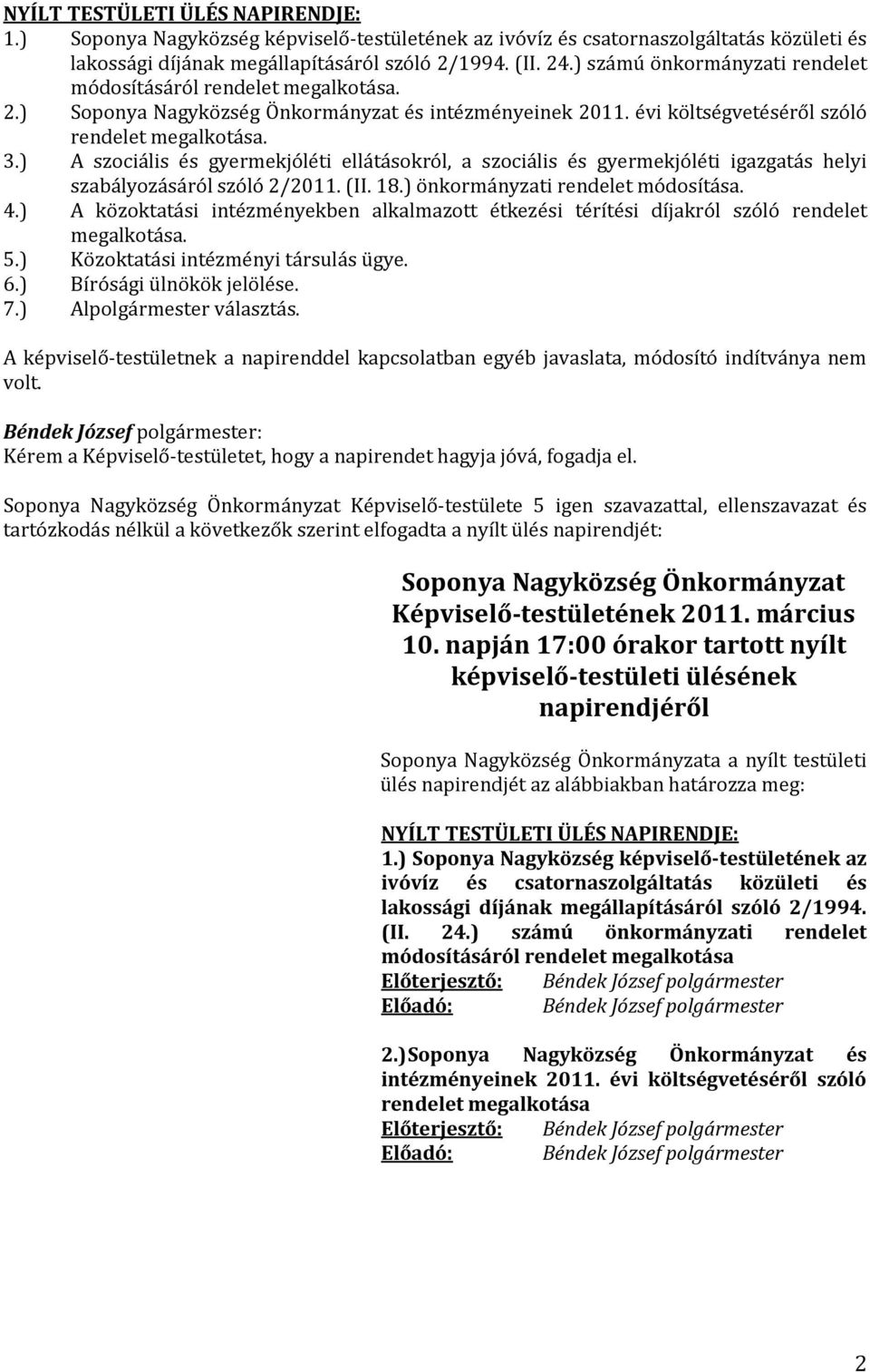 ) A szociális és gyermekjóléti ellátásokról, a szociális és gyermekjóléti igazgatás helyi szabályozásáról szóló 2/2011. (II. 18.) önkormányzati rendelet módosítása. 4.