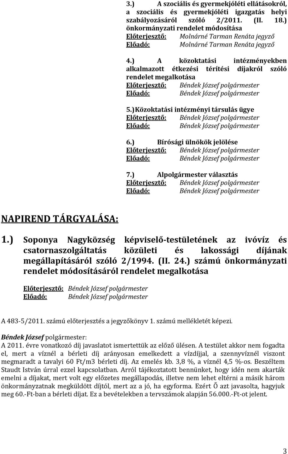 ) A közoktatási intézményekben alkalmazott étkezési térítési díjakról szóló rendelet megalkotása Előterjesztő: Béndek József polgármester Előadó: Béndek József polgármester 5.