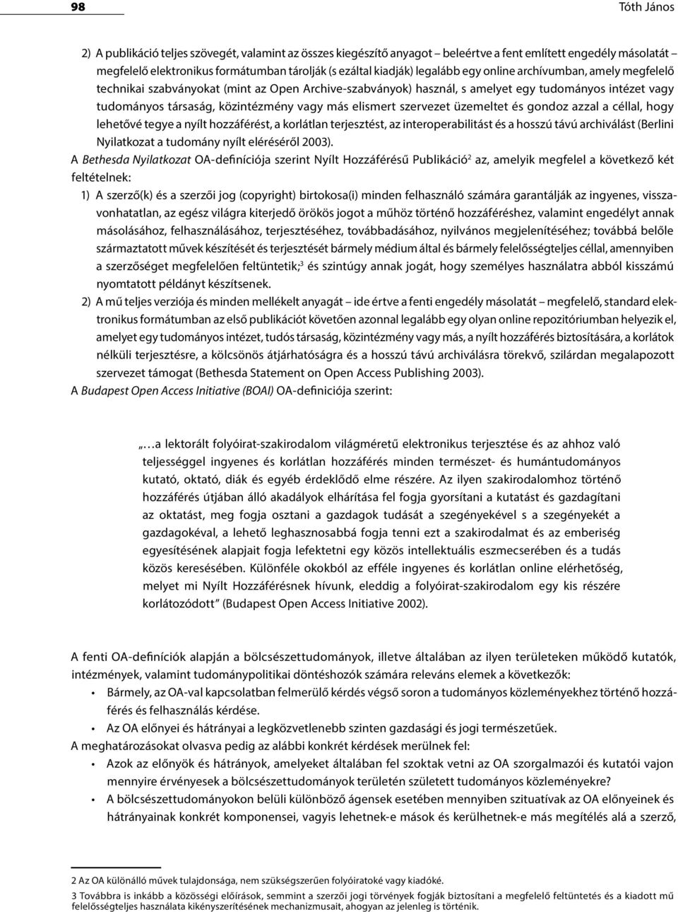 elismert szervezet üzemeltet és gondoz azzal a céllal, hogy lehetővé tegye a nyílt hozzáférést, a korlátlan terjesztést, az interoperabilitást és a hosszú távú archiválást (Berlini Nyilatkozat a