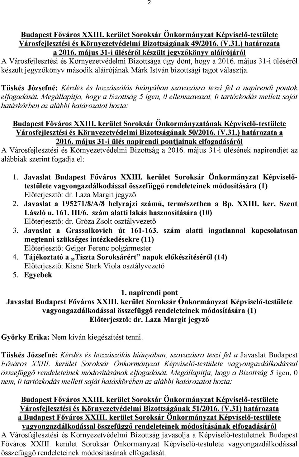 május 31-i üléséről készült jegyzőkönyv második aláírójának Márk István bizottsági tagot választja.