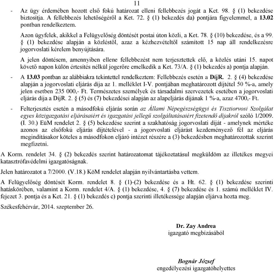 (1) bekezdése alapján a közléstől, azaz a kézhezvételtől számított 15 nap áll rendelkezésre jogorvoslati kérelem benyújtására.