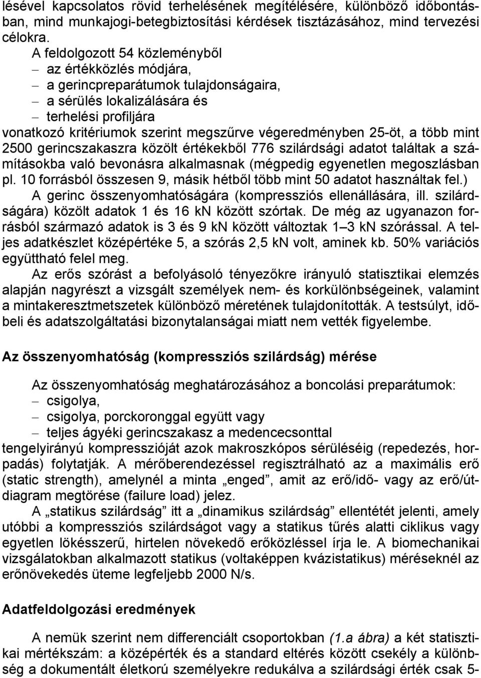 25-öt, a több mint 2500 gerincszakaszra közölt értékekből 776 szilárdsági adatot találtak a számításokba való bevonásra alkalmasnak (mégpedig egyenetlen megoszlásban pl.