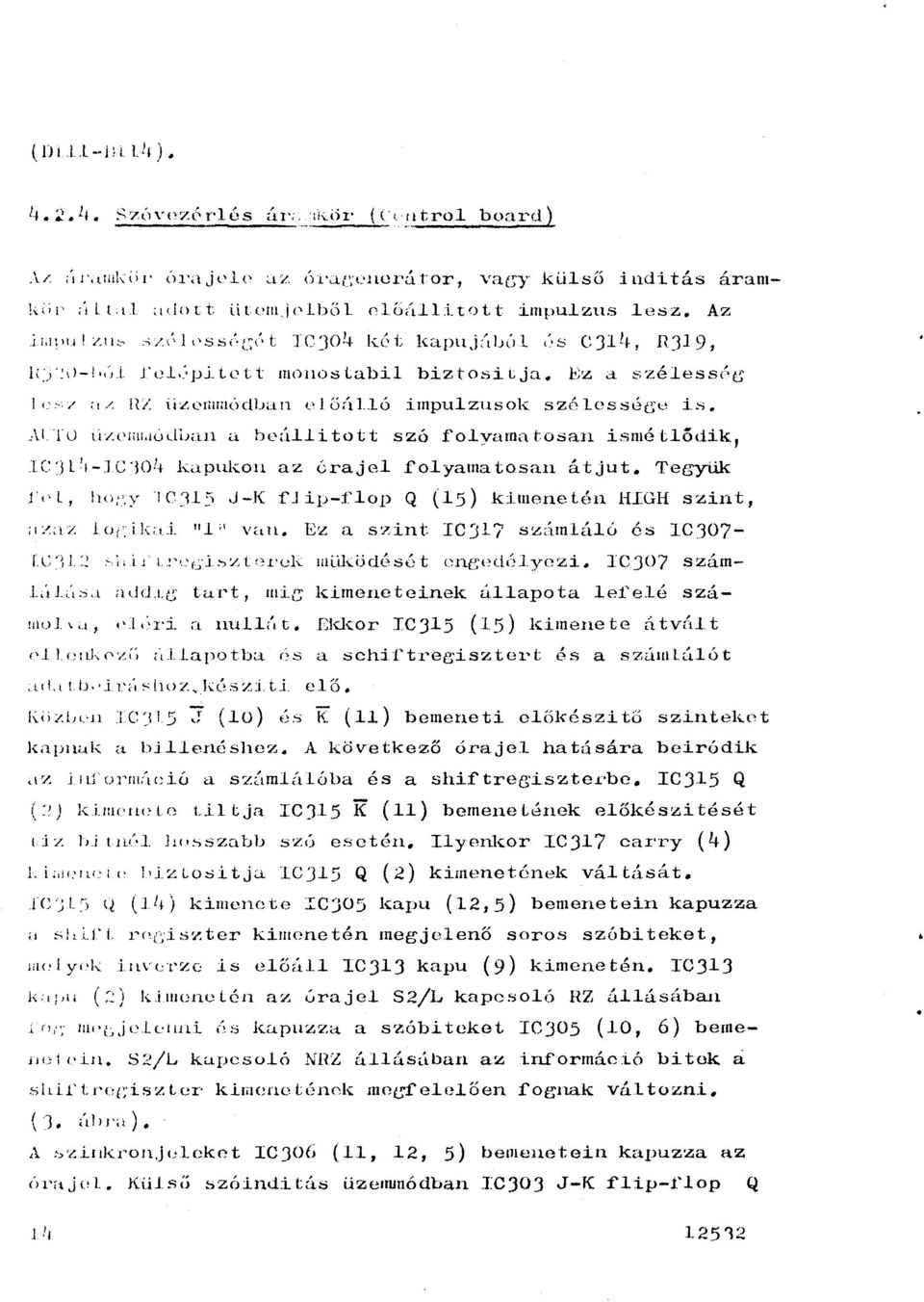 o:::;an ismé tódik, 1C:J'1-C301+ kapukon az éraje foyamatosan átjut. Tegyük L, o:.y 1C~U. J-K í'jip-1~op Q (1) kimenetén H.IGH szint, ;1~.-:az ur :icd. 11 1'' V<tH. Ez a.