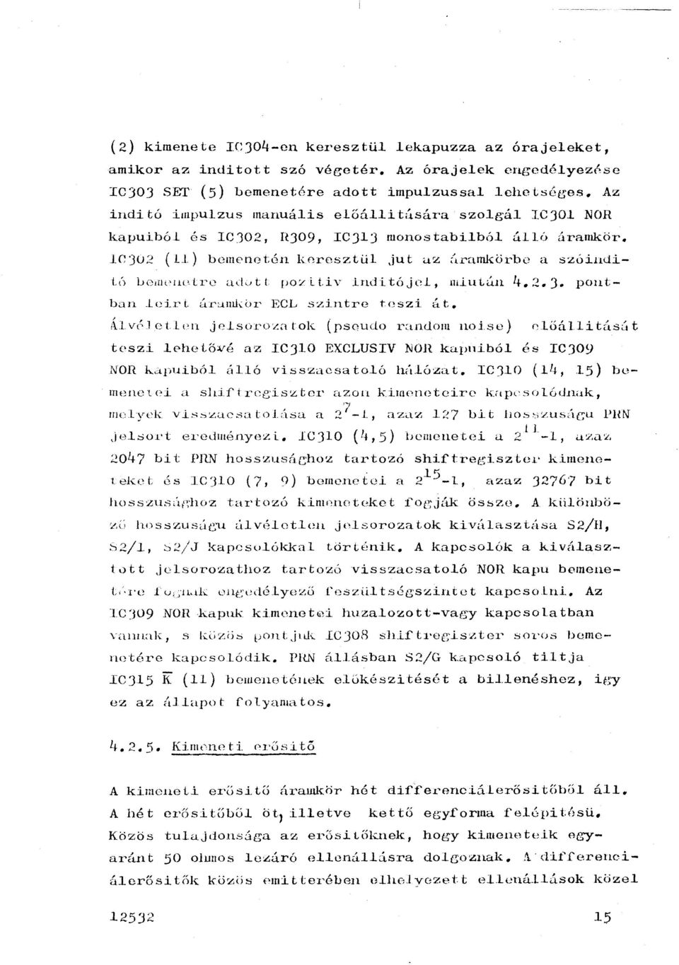 lnditóje, nüutún +.2.J. poatban.1~ir t. Úr:J.nLkör EC.L szintre teszi tt t. ;\vt' etpn jesürozatok (pseudo random noise) f~ ŐÓ. i t{lsú t tc'szi 0hetö:.vé az ICJO EXCLUSIV NOH kapnibó és ICJ09 NOR ka.