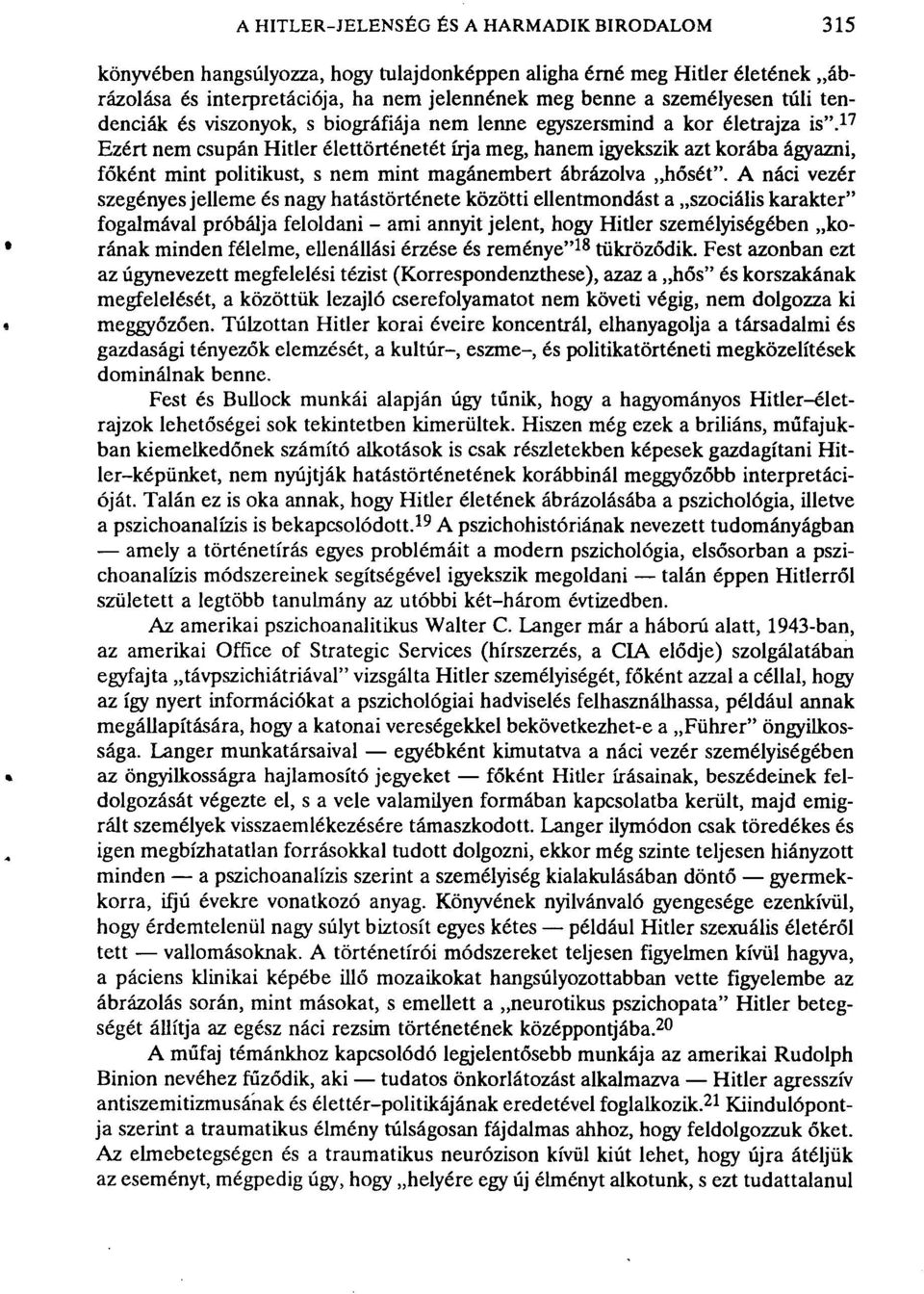 17 Ezért nem csupán Hitler élettörténetét úja meg, hanem igyekszik azt korába ágyazni, főként mint politikust, s nem mint magánembert ábrázolva hősét".