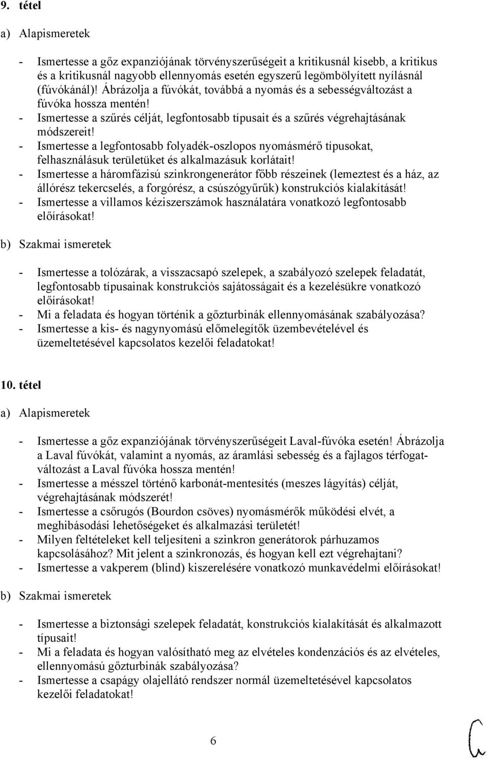 - Ismertesse a legfontosabb folyadék-oszlopos nyomásmérő típusokat, felhasználásuk területüket és alkalmazásuk korlátait!