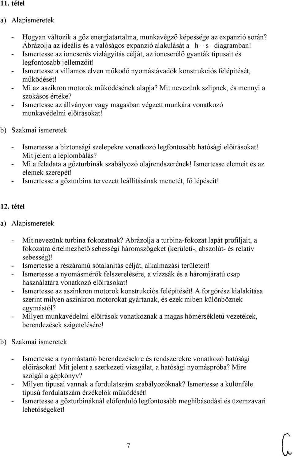 - Mi az aszikron motorok működésének alapja? Mit nevezünk szlipnek, és mennyi a szokásos értéke? - Ismertesse az állványon vagy magasban végzett munkára vonatkozó munkavédelmi előírásokat!