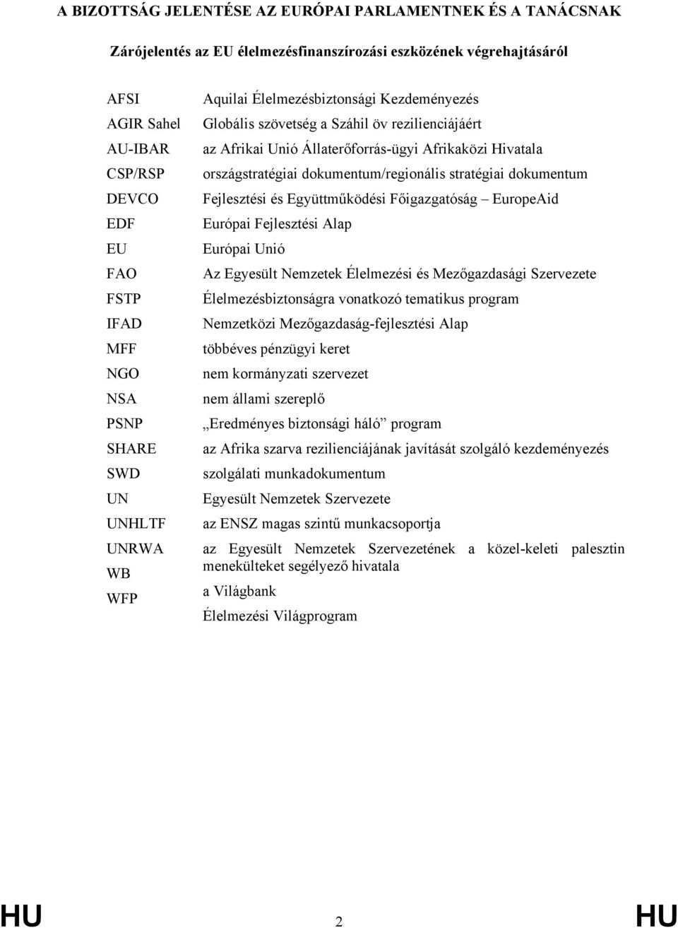 országstratégiai dokumentum/regionális stratégiai dokumentum Fejlesztési és Együttműködési Főigazgatóság EuropeAid Európai Fejlesztési Alap Európai Unió Az Egyesült Nemzetek Élelmezési és